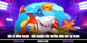 Bắn Cá Rồng Online – Trải Nghiệm Săn Thưởng Đỉnh Cao Tại W365