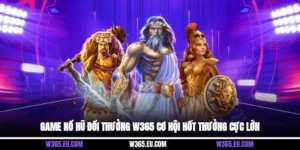 Game Nổ Hũ Đổi Thưởng W365 Cơ Hội Hốt Thưởng Cực Lớn