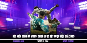 Kèo Xiên Bóng Đá W365 - Chiến Lược Đặt Cược Hiệu Quả 2025