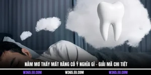 Nằm mơ thấy mất răng có ý nghĩa gì - Giải mã chi tiết