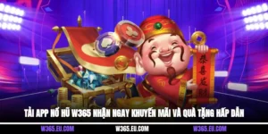Tải App Nổ Hũ W365 Nhận Ngay Khuyến Mãi Và Quà Tặng Hấp Dẫn
